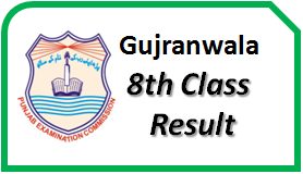 Gujranwala Board PEC 8th Class Result 2024 Gujarat Hafizabad Mandi Bahauddin Narowal Sialkot 8th Result 2024