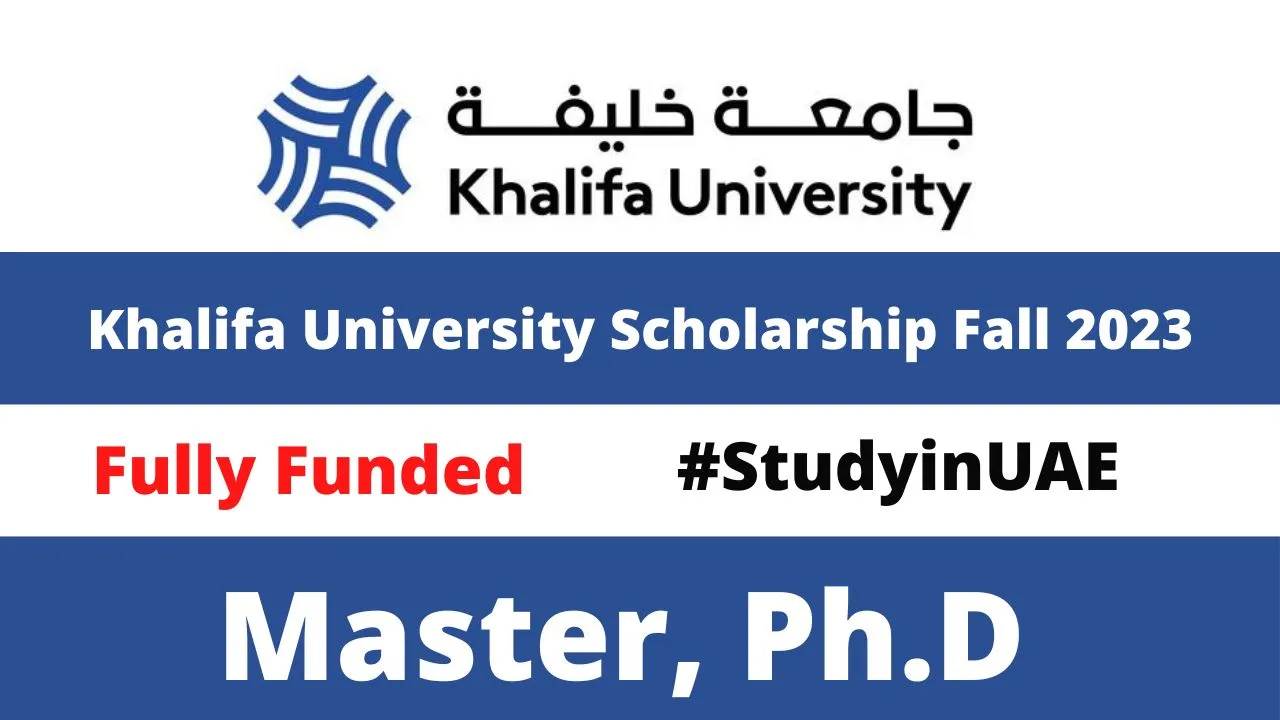 Khalifa University Fully Funded Scholarship UAE 2024 Eligibility Criteria Application Deadline