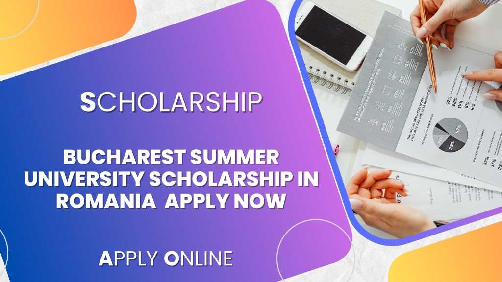 Bucharest Summer University Scholarship in Romania 2024 Apply Now