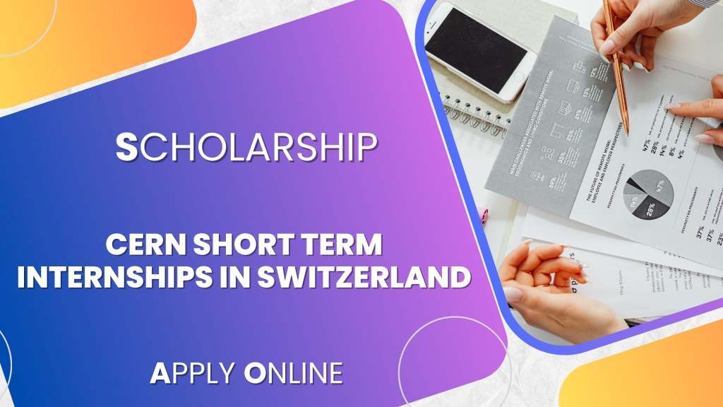 CERN Short Term Internships in Switzerland 2024 Apply Online