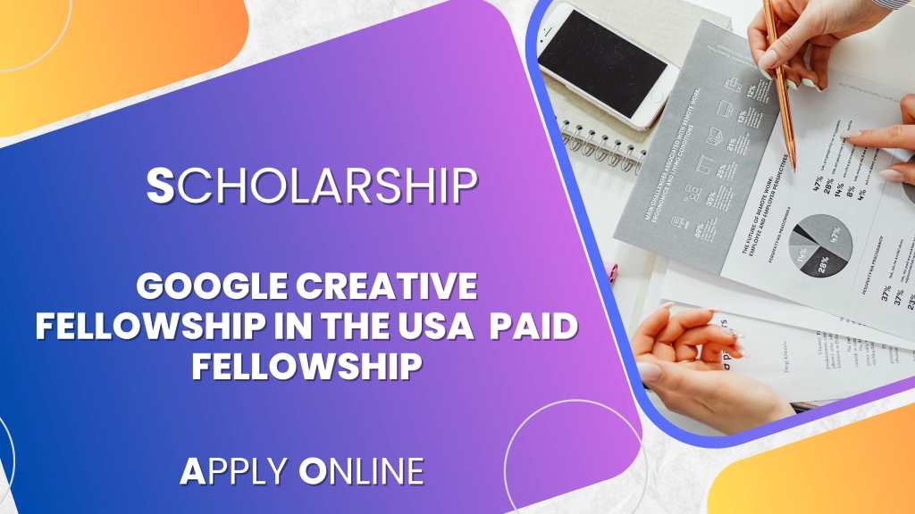 Google Creative Fellowship In The USA 2024 Paid Fellowship