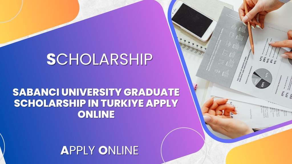 Sabanci University Graduate Scholarship in Turkiye 2024 Apply Online